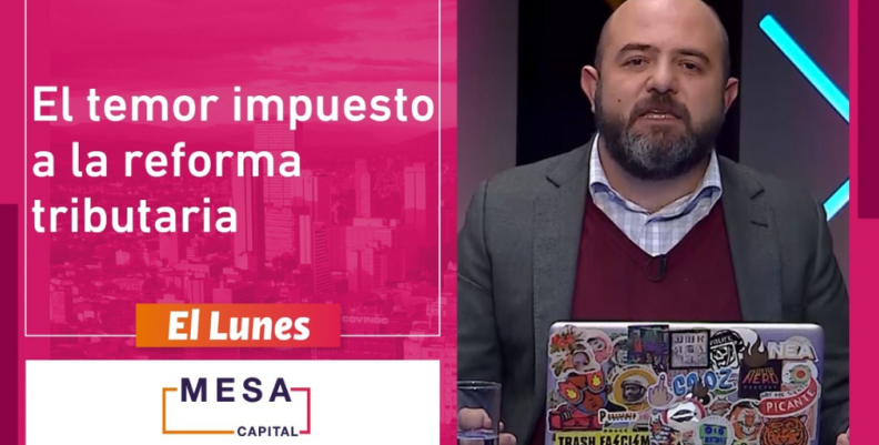 El temor impuesto a la reforma tributaria 2022 El temor impuesto a la reforma tributaria 2022