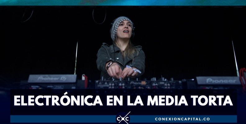 La música electrónica vuelve a La Media Torta de Bogotá La música electrónica vuelve a La Media Torta de Bogotá