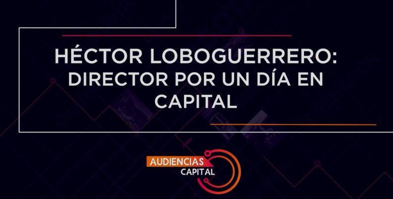 Héctor Loboguerrero Audiencia Capital