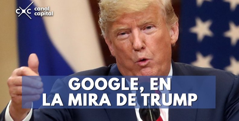 Trump acusa a Google de trucar resultados de búsqueda Trump acusa a Google de trucar resultados de búsqueda