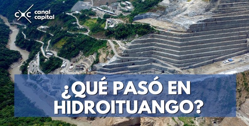 ¿QUÉ-PASÓ-EN-HIDROITUANGO- ¿QUÉ-PASÓ-EN-HIDROITUANGO-