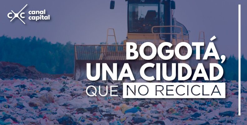 Bogotá, una ciudad que no recicla Bogotá, una ciudad que no recicla