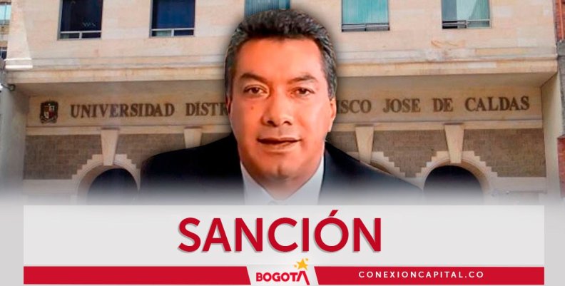 Sanción a exdirectivo de la U. Distrital Sanción a exdirectivo de la U. Distrital
