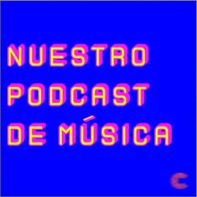 Nuestro Podcast de Música Imagen Nuestro Podcast de Música