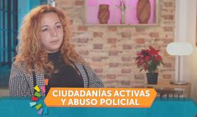 Ciudadanías activas y abuso policial Ciudadanías activas y abuso policial